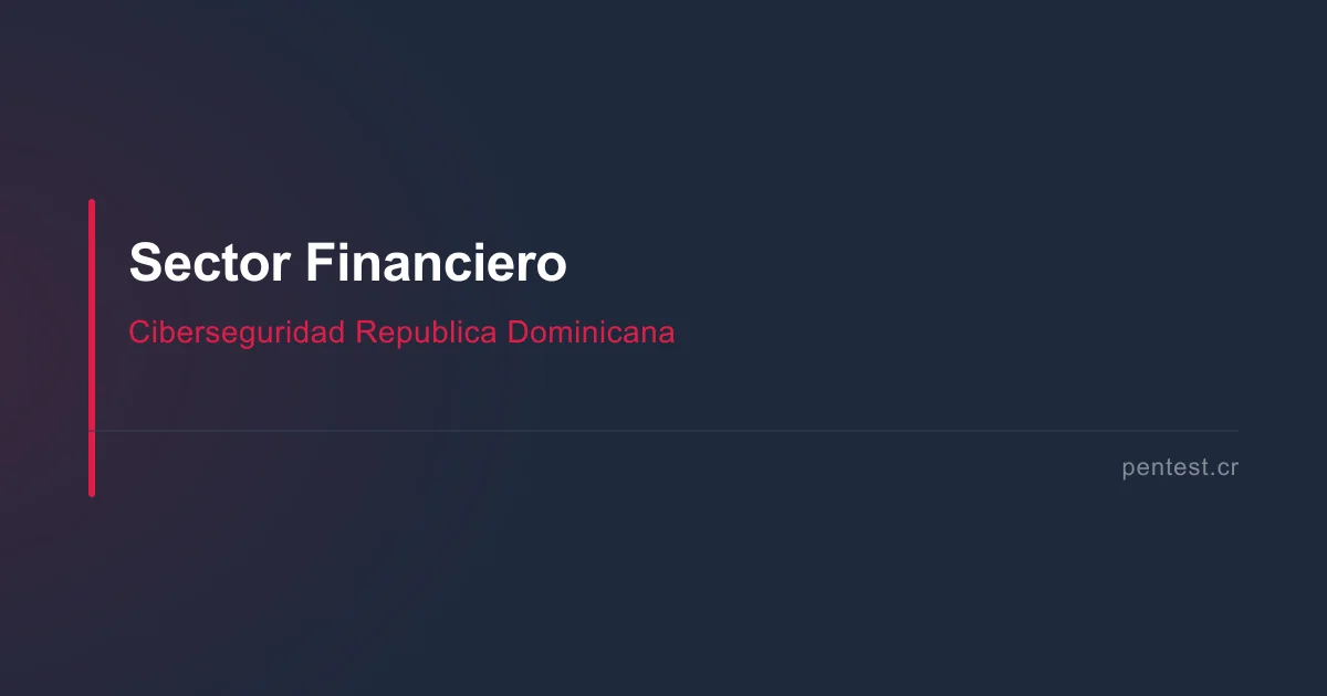 Ciberseguridad sector financiero República Dominicana 2026